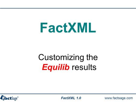 Www.factsage.com FactXML Customizing the Equilib results 1.0.