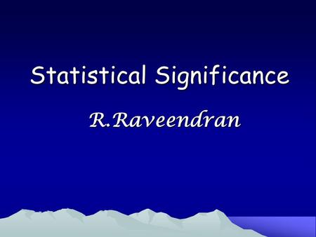 Statistical Significance R.Raveendran. Heart rate (bpm) Mean ± SEM n In men - 73.34 ± 5.82 10 In women - 80.45 ± 6.13 10 The difference between means.