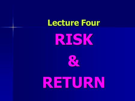 Lecture Four RISK & RETURN.