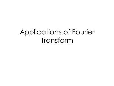 Applications of Fourier Transform. Outline Sampling Bandwidth Energy density Power spectral density.
