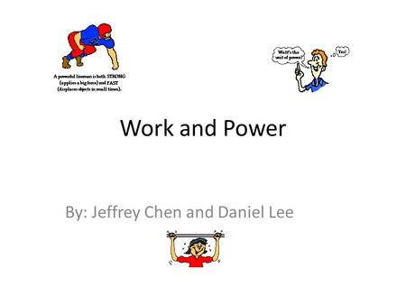 Work and Power By: Jeffrey Chen and Daniel Lee. What is Work? In physics, mechanical work is a scalar quantity that can be described as the product of.