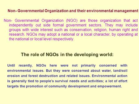 Non- Governmental Organization and their environmental management Non- Governmental Organization (NGO) are those organization that act independently out.