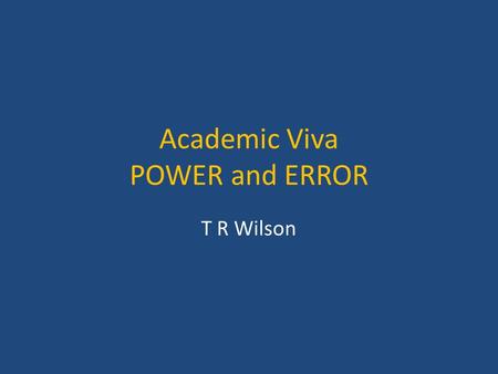 Academic Viva POWER and ERROR T R Wilson. Impact Factor Measure reflecting the average number of citations to recent articles published in that journal.