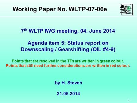 Working Paper No. WLTP-07-06e 1 Agenda item 5: Status report on Downscaling / Gearshifting (OIL #4-9) Points that are resolved in the TFs are written in.