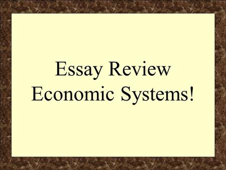 Essay Review Economic Systems!. Components of the Regents Essay F – Facts, Evidence & Details (the explanation, specifics and substantiation of the essay)