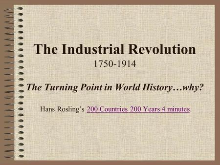 The Industrial Revolution The Turning Point in World History…why