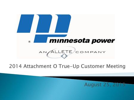 2014 Attachment O True-Up Customer Meeting August 25, 2015.
