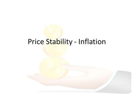 Price Stability - Inflation. What is inflation? Inflation = General Rise in Prices This includes both product/services prices as well as income prices.