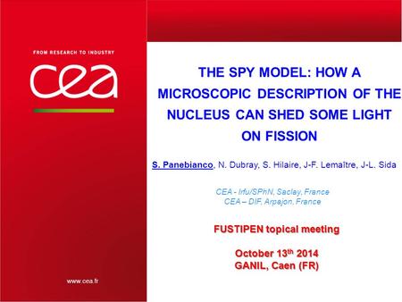 Www.cea.fr THE SPY MODEL: HOW A MICROSCOPIC DESCRIPTION OF THE NUCLEUS CAN SHED SOME LIGHT ON FISSION | PAGE 1 S. Panebianco, N. Dubray, S. Hilaire, J-F.