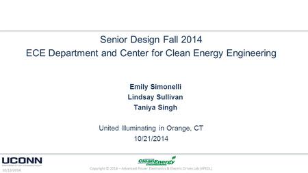 Senior Design Fall 2014 ECE Department and Center for Clean Energy Engineering Emily Simonelli Lindsay Sullivan Taniya Singh United Illuminating in Orange,