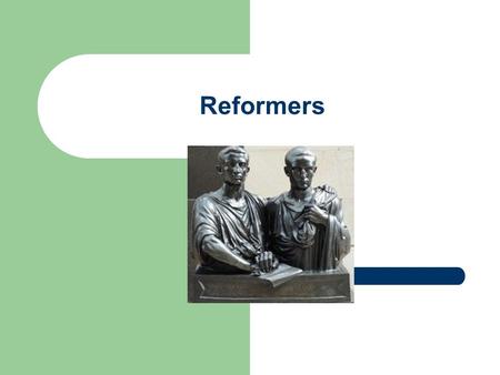 Reformers. Reverse 3-2-1 What did Tiberius Gracchus think caused Rome's problems? 1) What two solutions did Tiberius Gracchus have for Rome’s Problems?