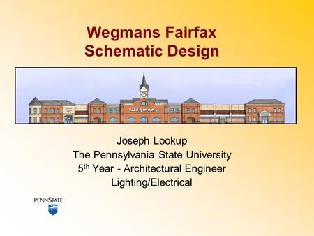 Wegmans Fairfax Schematic Design Joseph Lookup The Pennsylvania State University 5 th Year - Architectural Engineer Lighting/Electrical.