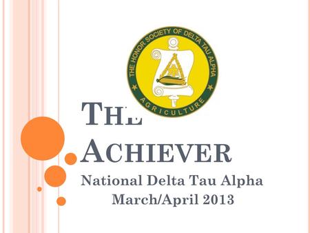 T HE A CHIEVER National Delta Tau Alpha March/April 2013.