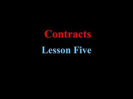 Contracts Lesson Five. Learning Objectives  Review meaning of leasehold estate.  Learn and understand lease rights.  Become familiar with the various.