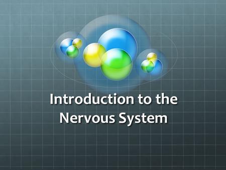Introduction to the Nervous System. General Functions of the Nervous System Master Controlling and Communicating System in the body.