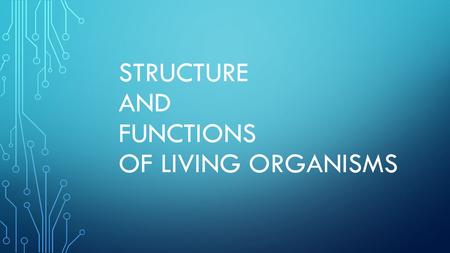 STRUCTURE AND FUNCTIONS OF LIVING ORGANISMS. CELL Basic unit of structure and function of the life process.