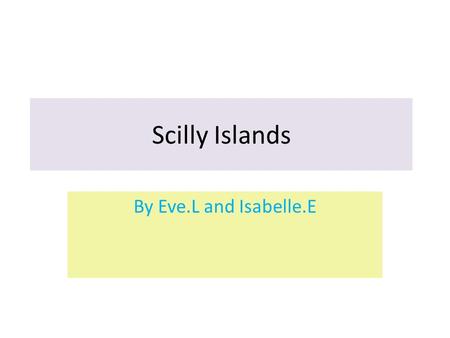 Scilly Islands By Eve.L and Isabelle.E. Tresco Less than 30 miles off the Cornwall long and a mile wide, Tresco is one of the five owned island which,