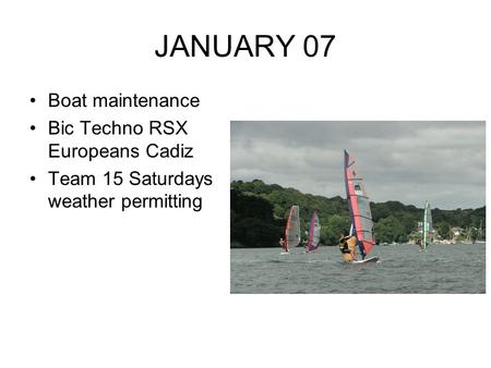 JANUARY 07 Boat maintenance Bic Techno RSX Europeans Cadiz Team 15 Saturdays weather permitting.
