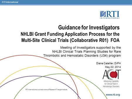 RTI International RTI International is a trade name of Research Triangle Institute. www.rti.org Guidance for Investigators NHLBI Grant Funding Application.