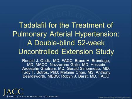 Tadalafil for the Treatment of Pulmonary Arterial Hypertension: A Double-blind 52-week Uncontrolled Extension Study Ronald J. Oudiz, MD, FACC; Bruce H.