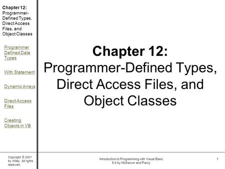 Copyright © 2001 by Wiley. All rights reserved. Chapter 12: Programmer- Defined Types, Direct Access Files, and Object Classes Programmer Defined Data.