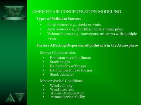 AMBIENT AIR CONCENTRATION MODELING Types of Pollutant Sources Point Sources e.g., stacks or vents Area Sources e.g., landfills, ponds, storage piles Volume.