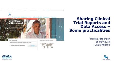 Sharing Clinical Trial Reports and Data Access – Some practicalities Merete Jørgensen 26 May 2014 DSBS Hillerød.