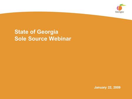 State of Georgia Sole Source Webinar January 22, 2009.