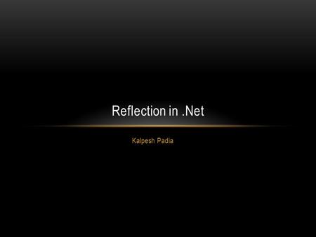 Kalpesh Padia Reflection in.Net. OVERVIEW 9/19/2015 2.