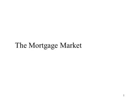1 The Mortgage Market. 2 Introduction We have already noted real estate is capital intensive The typical capital structure is dominated by debt That is.