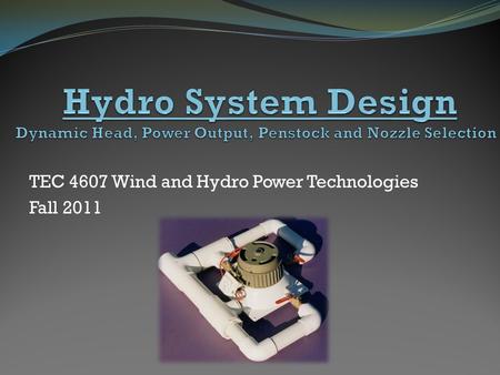 TEC 4607 Wind and Hydro Power Technologies Fall 2011.