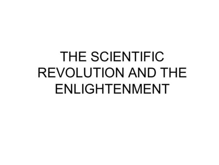 THE SCIENTIFIC REVOLUTION AND THE ENLIGHTENMENT. LEARNING OBJECTIVE: Explain how the scientific world influenced society and thought.