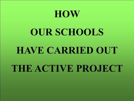 HOW OUR SCHOOLS HAVE CARRIED OUT THE ACTIVE PROJECT.
