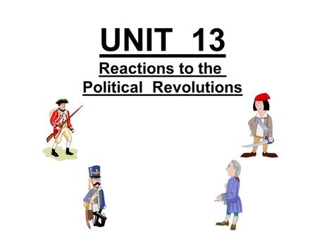 UNIT 13 Reactions to the Political Revolutions. Napoleon Bonaparte Reactions Against the Political Revolutions Western Europe Russia Latin America Timeline.