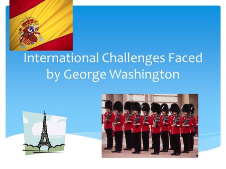 International Challenges Faced by George Washington.