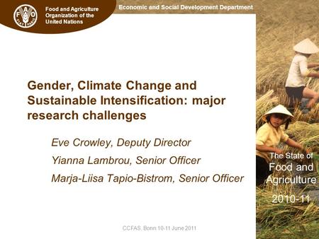 Food and Agriculture Organization of the United Nations The State of Food and Agriculture 2010-11 Economic and Social Development Department Gender, Climate.