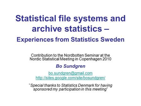 Statistical file systems and archive statistics – Experiences from Statistics Sweden Contribution to the Nordbotten Seminar at the Nordic Statistical Meeting.