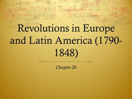 Revolutions in Europe and Latin America ( )