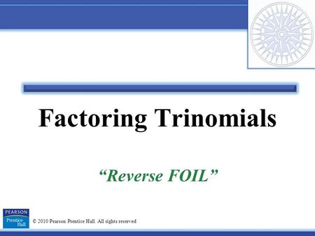 10 5 Factoring Trinomials Reverse Foil Integrated Math Ppt Download