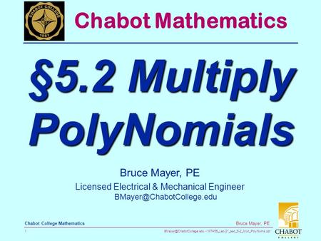 MTH55_Lec-21_sec_5-2_Mult_PolyNoms.ppt 1 Bruce Mayer, PE Chabot College Mathematics Bruce Mayer, PE Licensed Electrical & Mechanical.