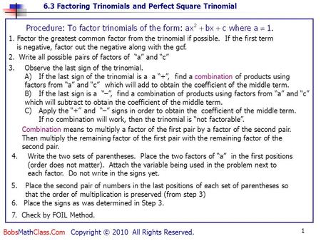 6.3 Factoring Trinomials and Perfect Square Trinomial BobsMathClass.Com Copyright © 2010 All Rights Reserved. 1 2. Write all possible pairs of factors.