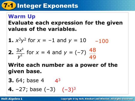 Warm Up Evaluate each expression for the given values of the variables. 1. x3y2 for x = –1 and y = 10 2. for x = 4 and y = (–7) Write each number.