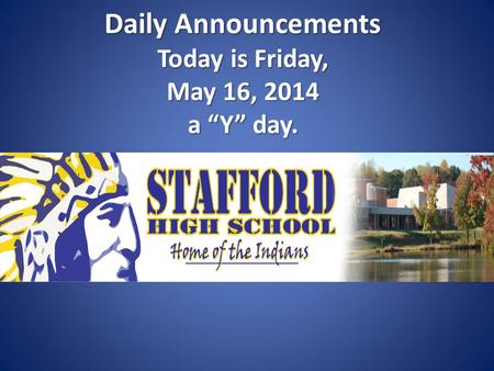 Daily Announcements Today is Friday, May 16, 2014 a “Y” day. Daily Announcements Today is Friday, May 16, 2014 a “Y” day.