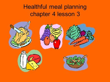 Healthful meal planning chapter 4 lesson 3. The importance of Breakfast When a body breaks down carbohydrates it converts them to sugars called GLUCOSE.
