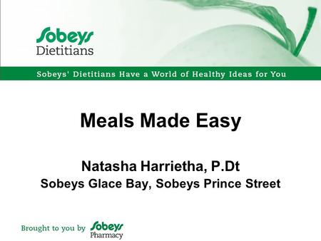 Meals Made Easy Natasha Harrietha, P.Dt Sobeys Glace Bay, Sobeys Prince Street.