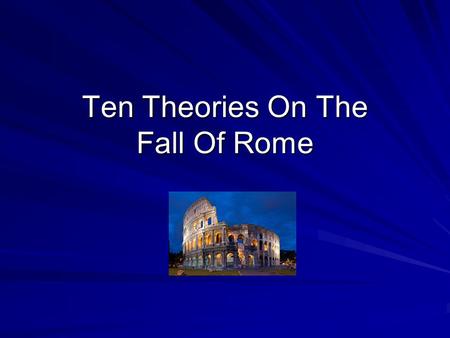 Ten Theories On The Fall Of Rome