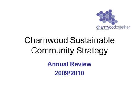 Charnwood Sustainable Community Strategy Annual Review 2009/2010.
