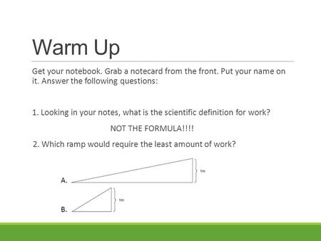 Warm Up Get your notebook. Grab a notecard from the front. Put your name on it. Answer the following questions: 1. Looking in your notes, what is the.