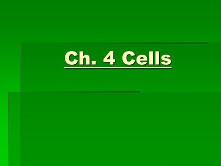 Ch. 4 Cells. Chapter 4 Cells There are 100 trillion cells in the human body There are 100 trillion cells in the human body A cell is a basic unit of.