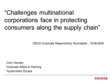 “Challenges multinational corporations face in protecting consumers along the supply chain” “OECD Corporate Responsibility Roundtable, 15/06/2009 Colin.